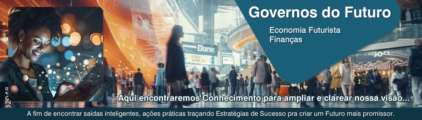 Governos do Futuro / Economia Futurista / Finanças